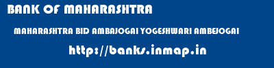 BANK OF MAHARASHTRA  MAHARASHTRA BID AMBAJOGAI YOGESHWARI AMBEJOGAI  banks information 